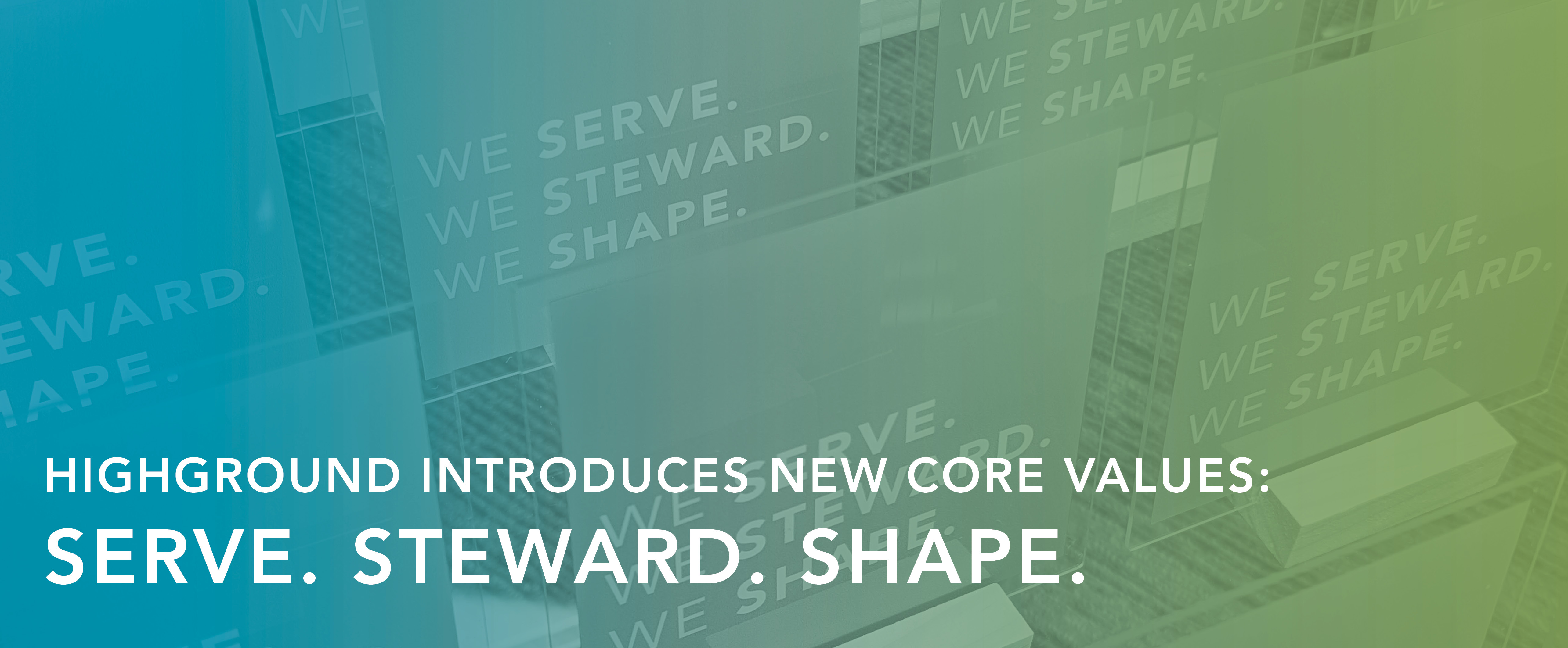 HighGround Introduces New Core Values: Serve. Steward. Shape.